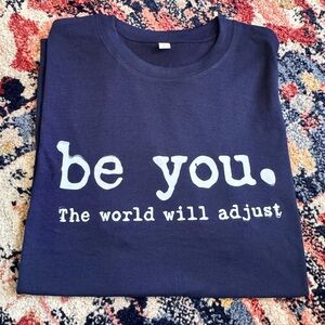 NWT “Be You The World Will Adjust” Navy Blue Tee Shirt 100% Soft Cotton
